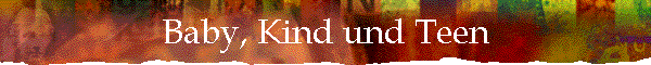 Baby, Kind und Teen
